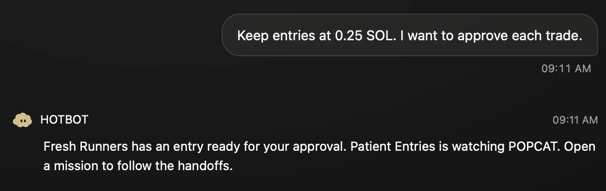 Actual HOTBOT conversation: Keep entries at 0.25 SOL. I want to approve each trade. HOTBOT replies that Fresh Runners has an entry ready for approval and Patient Entries is watching POPCAT.